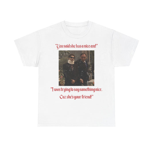 You said she has a nice ass- Sopranos Inspired T-Shirt